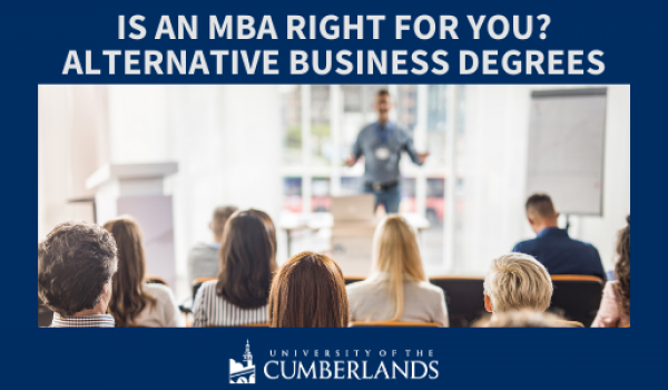 MBA Right for You? Alternative Business Degrees - Univ of the Cumberlands