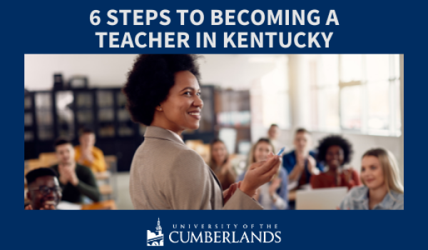 6 Steps to Becoming a Teacher in Kentucky - Univ of the Cumberlands