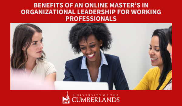 Benefits of an Online Master’s in Organizational Leadership for Working Professionals