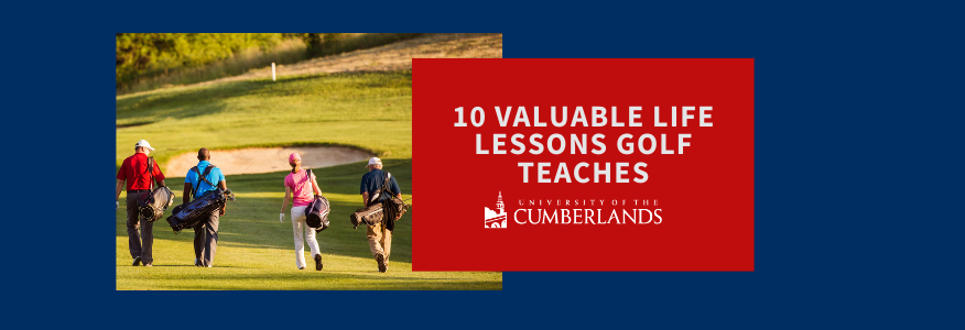 10 Valuable Life Lessons Golf Teaches - University of the Cumberlands