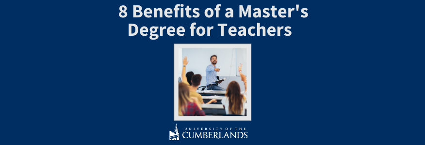 8 Benefits of a Master's Degree for Teachers - University of the Cumberlands
