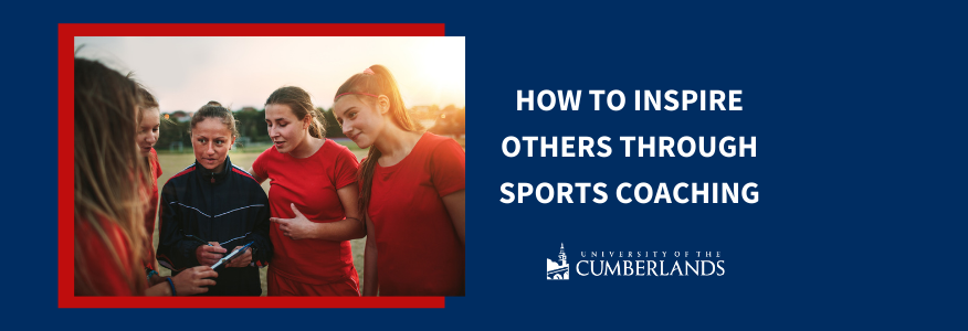 How to Inspire Others Through Sports Coaching - University of the Cumberlands