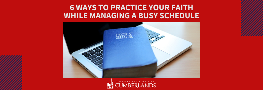 6 Ways to Practice Your Faith While Managing a Busy Schedule - University of the Cumberlands