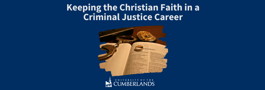 Keeping the Christian Faith in a Criminal Justice Career - University of the Cumberlands