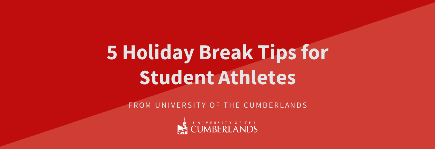 5 Holiday Break Tips for Student Athletes - University of the Cumberlands