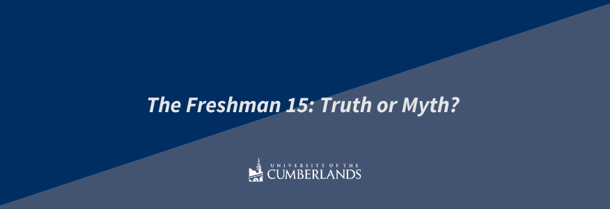 The Freshman 15: Truth or Myth? - University of the Cumberlands