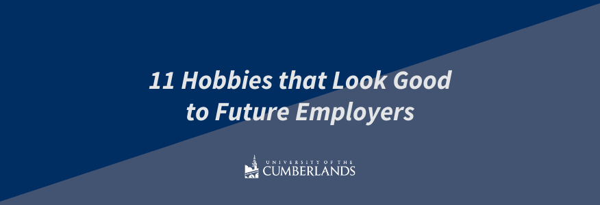 11 Hobbies that Will Look Good to Future Employers - University of the Cumberlands