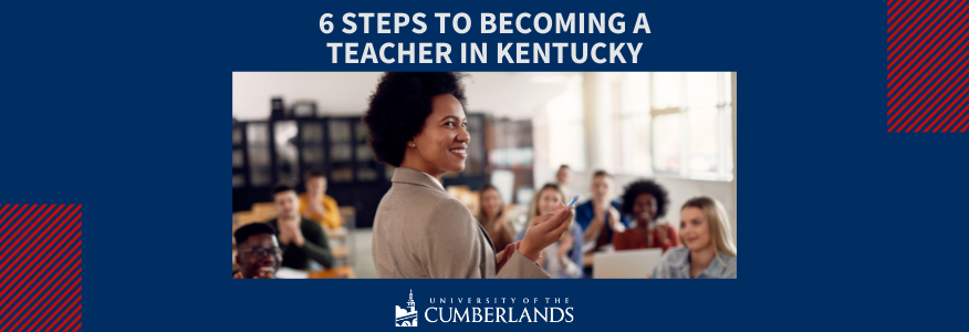 6 Steps to Becoming a Teacher in Kentucky - Univ of the Cumberlands