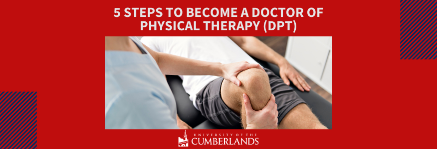 5 Steps to Become a Doctor of Physical Therapy - U of the Cumberlands